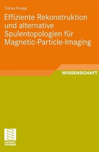 T. Knopp (2011): Effiziente Rekonstruktion und Alternative Spulentopologien für Magnetic-Particle-Imaging